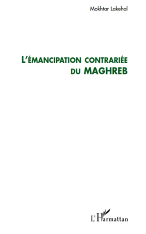 Couverture ebook de L'émancipation contrariée du Maghreb, de Mokhtar Lakehal