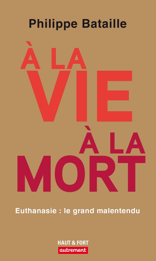 Couverture ebook de À la vie, à la mort. Euthanasie : le grand malentendu, de Philippe Bataille