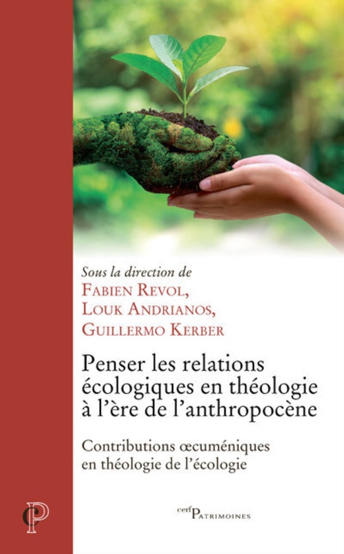 Couverture ebook de PENSER LES RELATIONS ECOLOGIQUES EN THEOLOGIE A L'ERE DE L'ANTROPOCENE - CONTRIBUTIONS OECUMENIQUES, de Louk Andrianos, Guillermo Kerber, Fabien Revol
