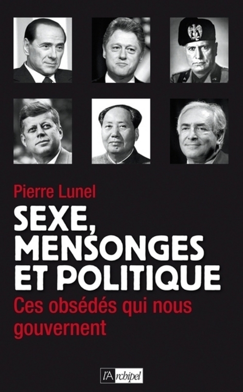 Couverture ebook de Sexe, mensonges et politique - Ces obsédés qui nous gouvernent, de Pierre Lunel