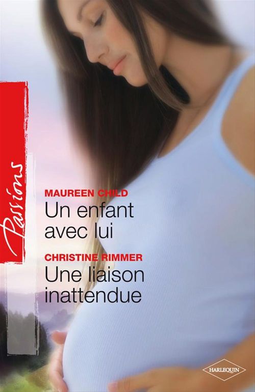 Couverture ebook de Un enfant avec lui - une liaison inattendue, de Maureen Child, Christine Rimmer