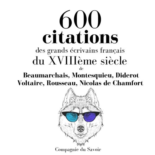 audiobook cover of 600 citations des grands écrivains français du XVIIIème siècle, by Beaumarchais, Denis Diderot, Jean-Jacques Rousseau, Montesquieu, Nicolas De Chamfort, Voltaire