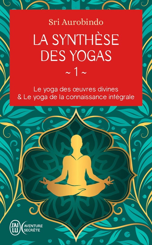 ebook cover of La synthèse des yogas (Tome 1) - Le yoga des oeuvres divines et Le yoga de la connaissance intégrale, by Sri Aurobindo