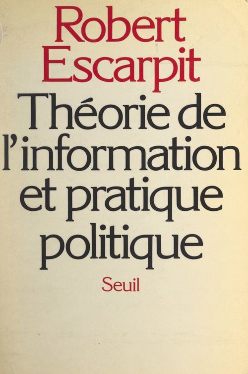 ebook cover of Théorie de l'information et pratique politique, by Robert Escarpit