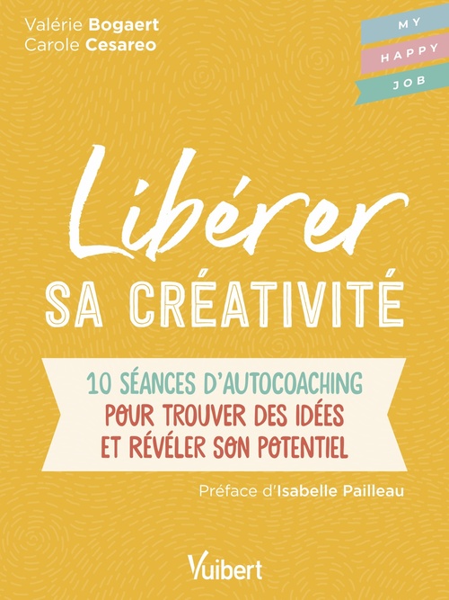 Couverture ebook de Libérer sa créativité : 10 séances d'autocoaching pour trouver des idées et révéler son potentiel, de Carole Cesareo, Valérie Bogaert