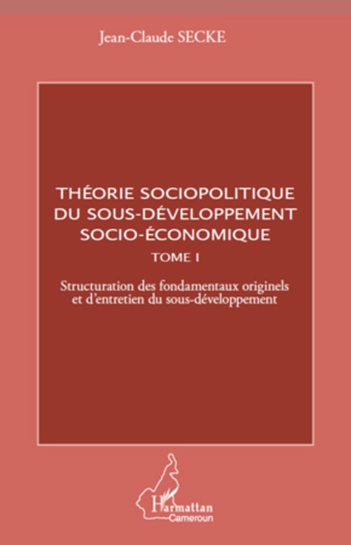Couverture ebook de Théorie sociopolitique du sous-développement socio-économique (Tome 1), de Jean-claude Secke