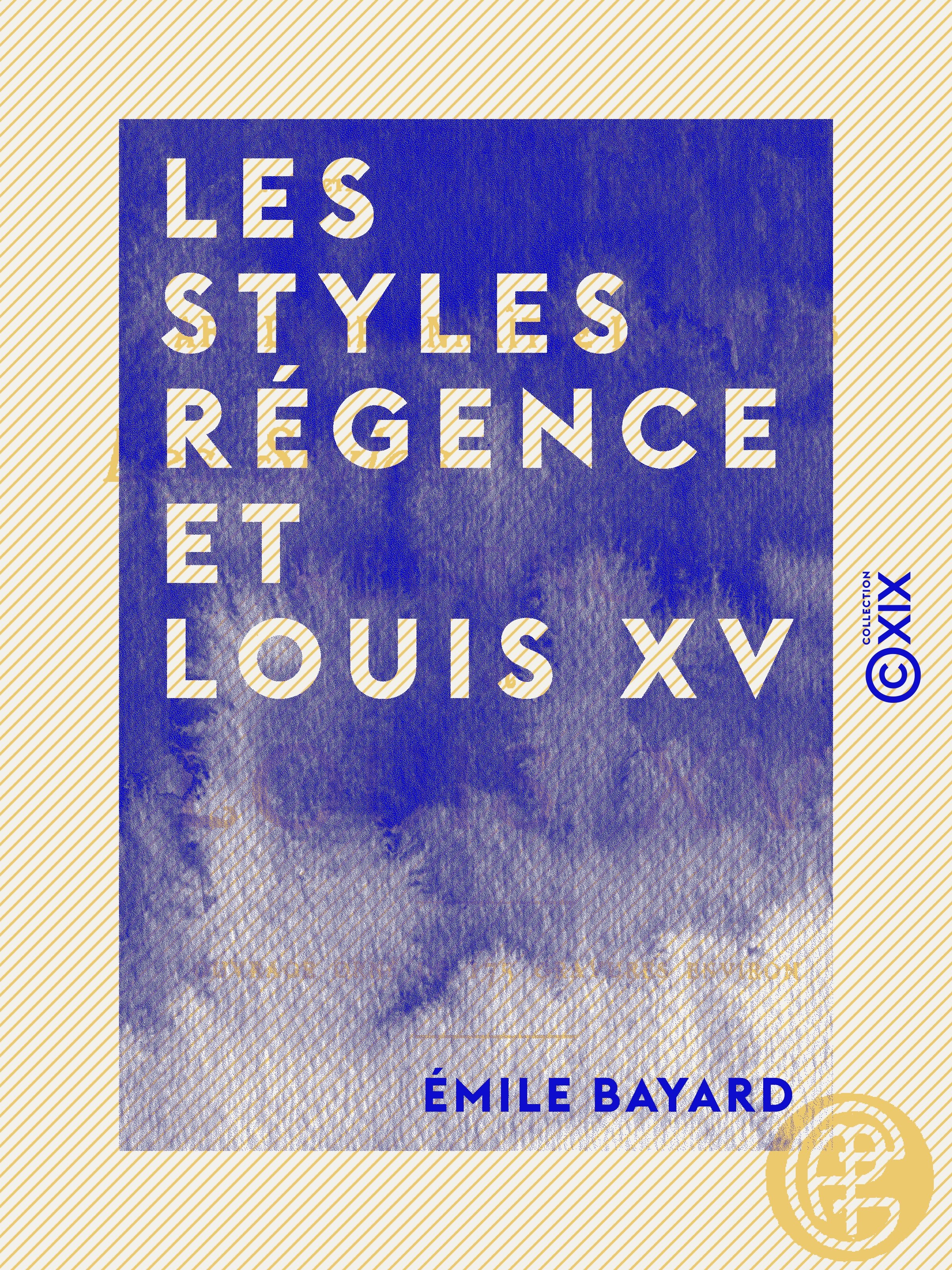 ebook cover of Les Styles Régence et Louis XV - L'art de reconnaître les styles, by Emile Bayard