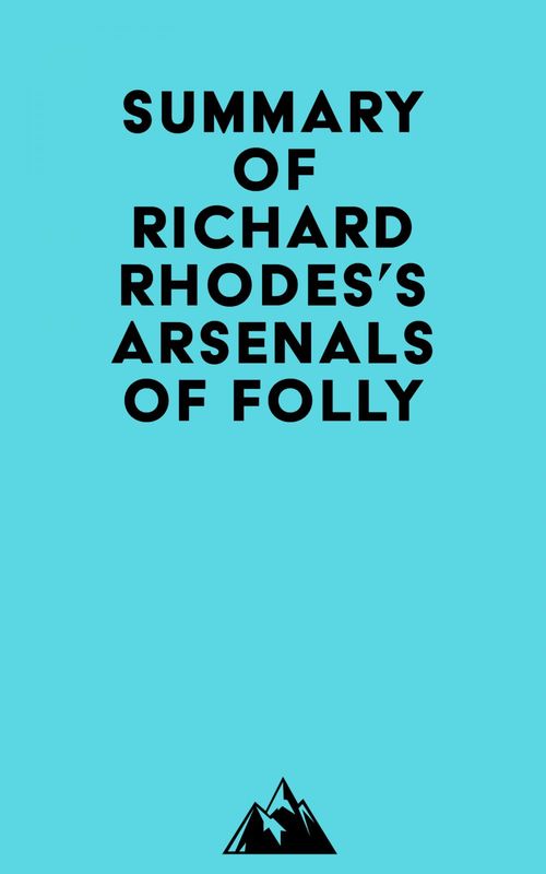 Couverture ebook de Summary of Richard Rhodes's Arsenals of Folly, de Everest Media