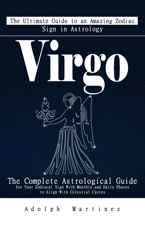 ebook cover of Virgo: The Ultimate Guide to an Amazing Zodiac Sign in Astrology, by Adolph Martinez