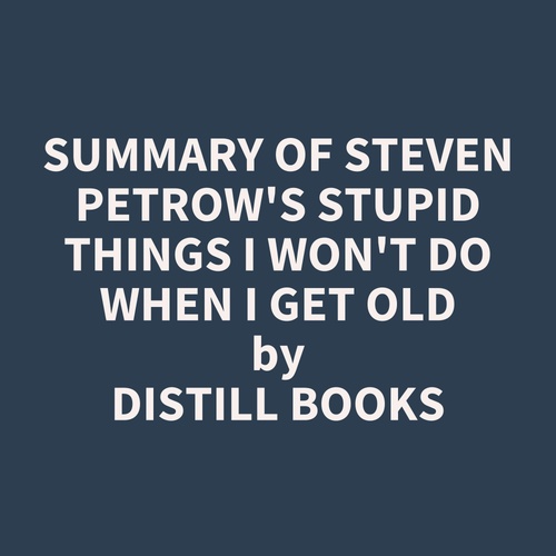 audiobook cover of Summary of Steven Petrow's Stupid Things I Won't Do When I Get Old, by Distill Books