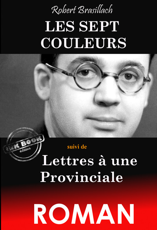 Couverture ebook de Les Sept Couleurs (suivi de Lettres à une Provinciale) [édition intégrale revue et mise à jour], de Robert Brasillach