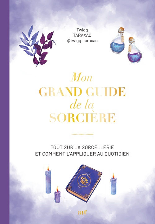 Couverture ebook de Mon grand guide de la sorcière : Tout sur la sorcellerie et comment l´appliquer au quotidien, de Twigg Taraxac