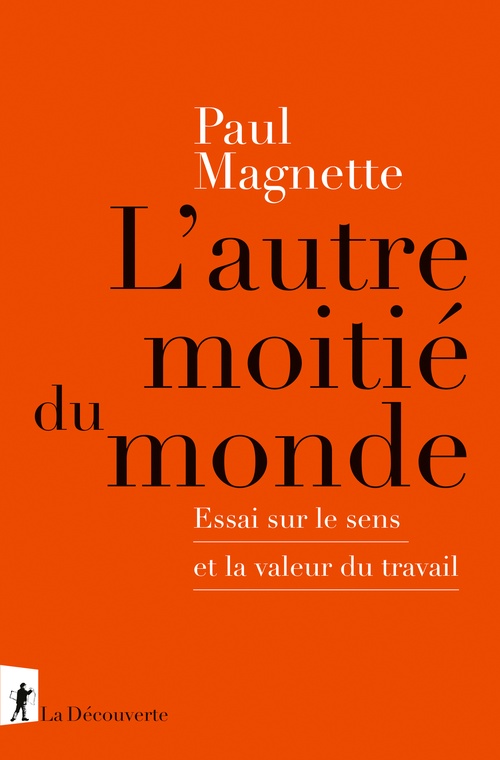 Couverture ebook de L'autre moitié du monde - Essai sur le sens et la valeur du travail, de Paul Magnette