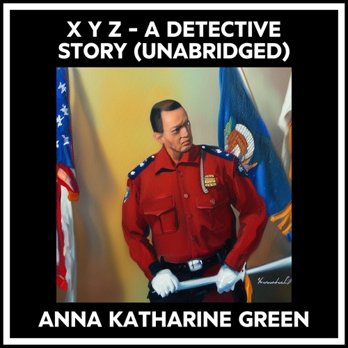 audiobook cover of X Y Z - A Detective Story (Unabridged), by Anna Katharine Green