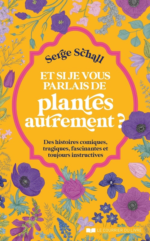 ebook cover of Et si je vous parlais des plantes autrement ? - Des histoires comiques, tragiques, fascinantes et to, by Serge Schall