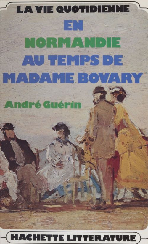 Couverture ebook de La vie quotidienne en Normandie au temps de Madame Bovary, de Guerin-A