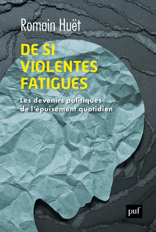 ebook cover of De si violentes fatigues : Les devenirs politiques de l'épuisement quotidien, by Romain Huet