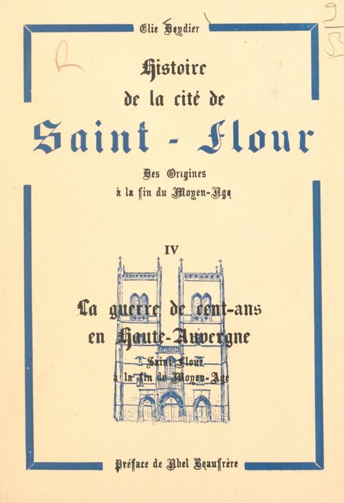 Couverture ebook de Histoire de la cité de Saint-Flour, des origines à la fin du Moyen Âge (4). La Guerre de Cent-ans en Haute-Auvergne, Saint-Flour à la fin du Moyen Âge, de Elie Deydier
