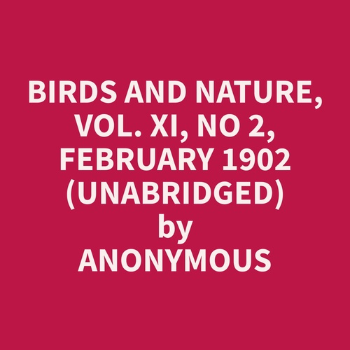 Couverture audiobook de Birds and Nature, Vol. XI, No 2, February 1902 (Unabridged), de Anonymous  Anonymous