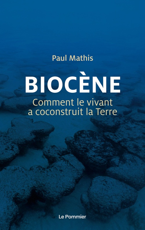 Couverture ebook de Biocène : Comment le vivant a coconstruit la Terre, de Paul Mathis