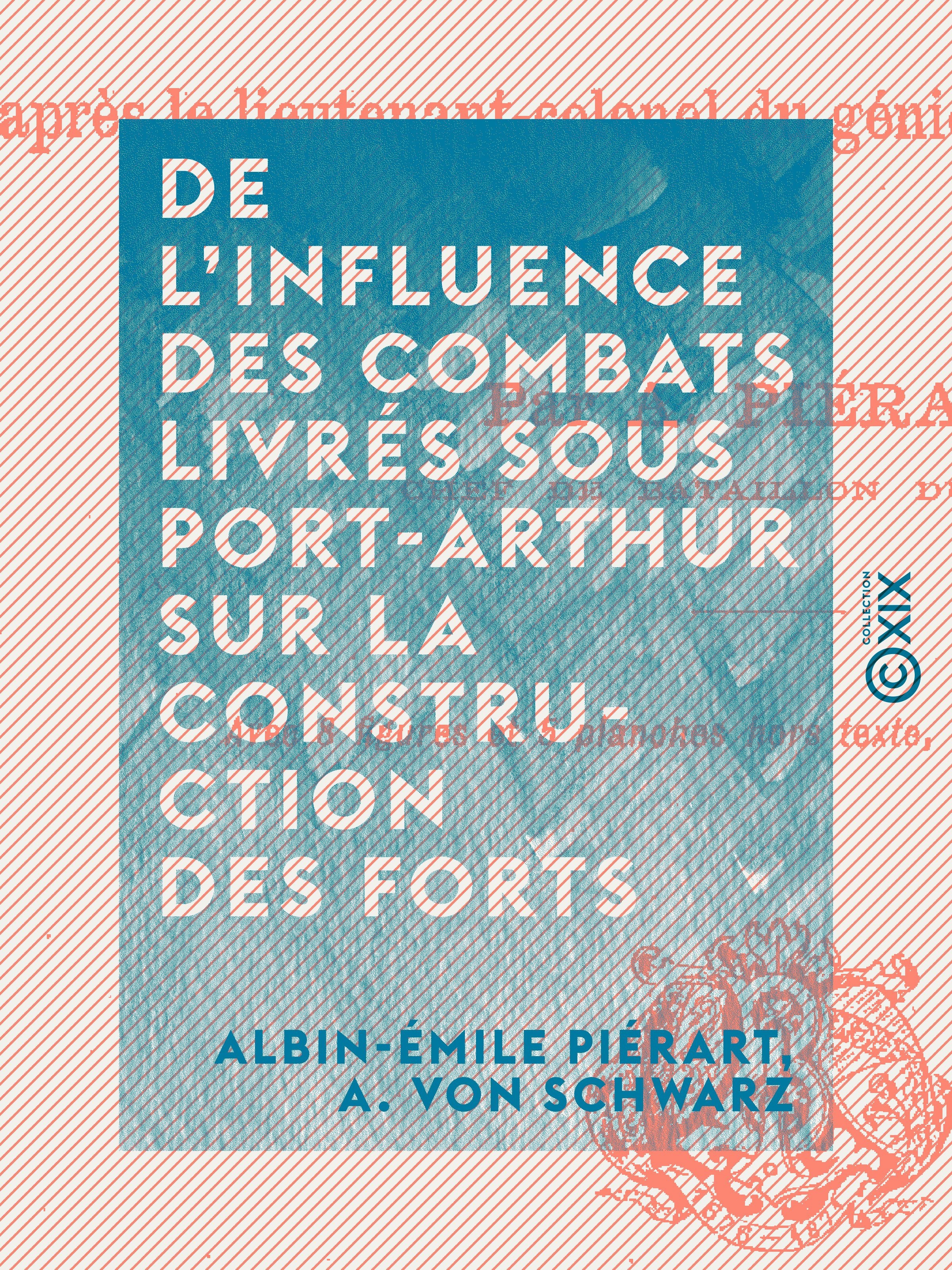 Couverture ebook de De l'influence des combats livrés sous Port-Arthur sur la construction des forts, de A. Von Schwarz, Albin-Emile Pierart