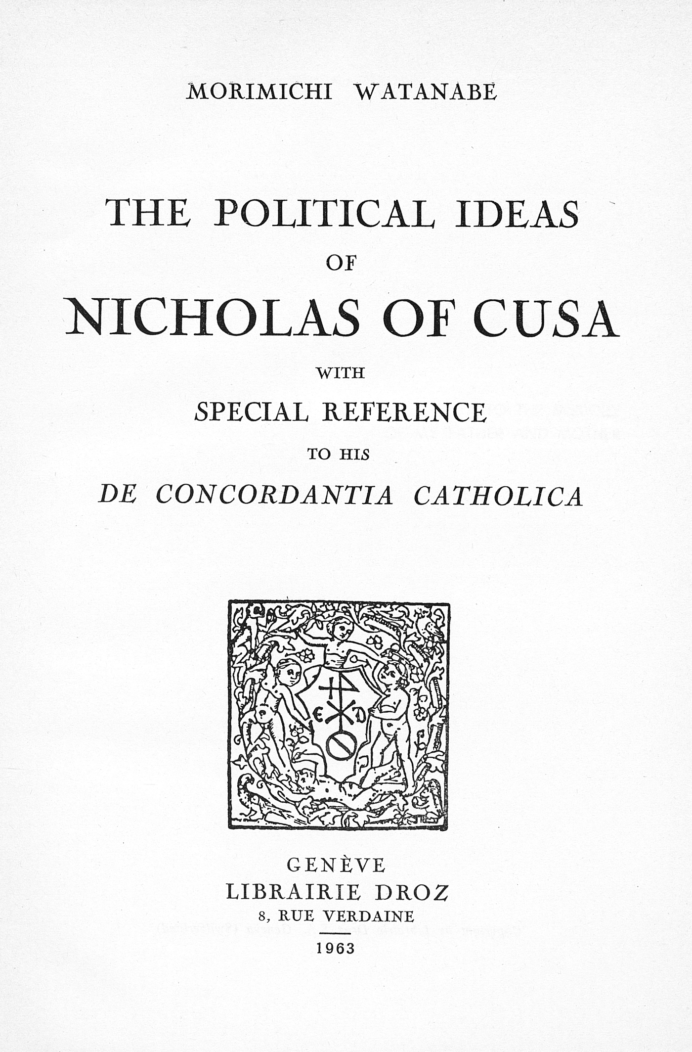 Couverture ebook de The Political Ideas of Nicholas of Cusa with special reference to his "De Concordantia Catholica", de Morimichi Watanabe