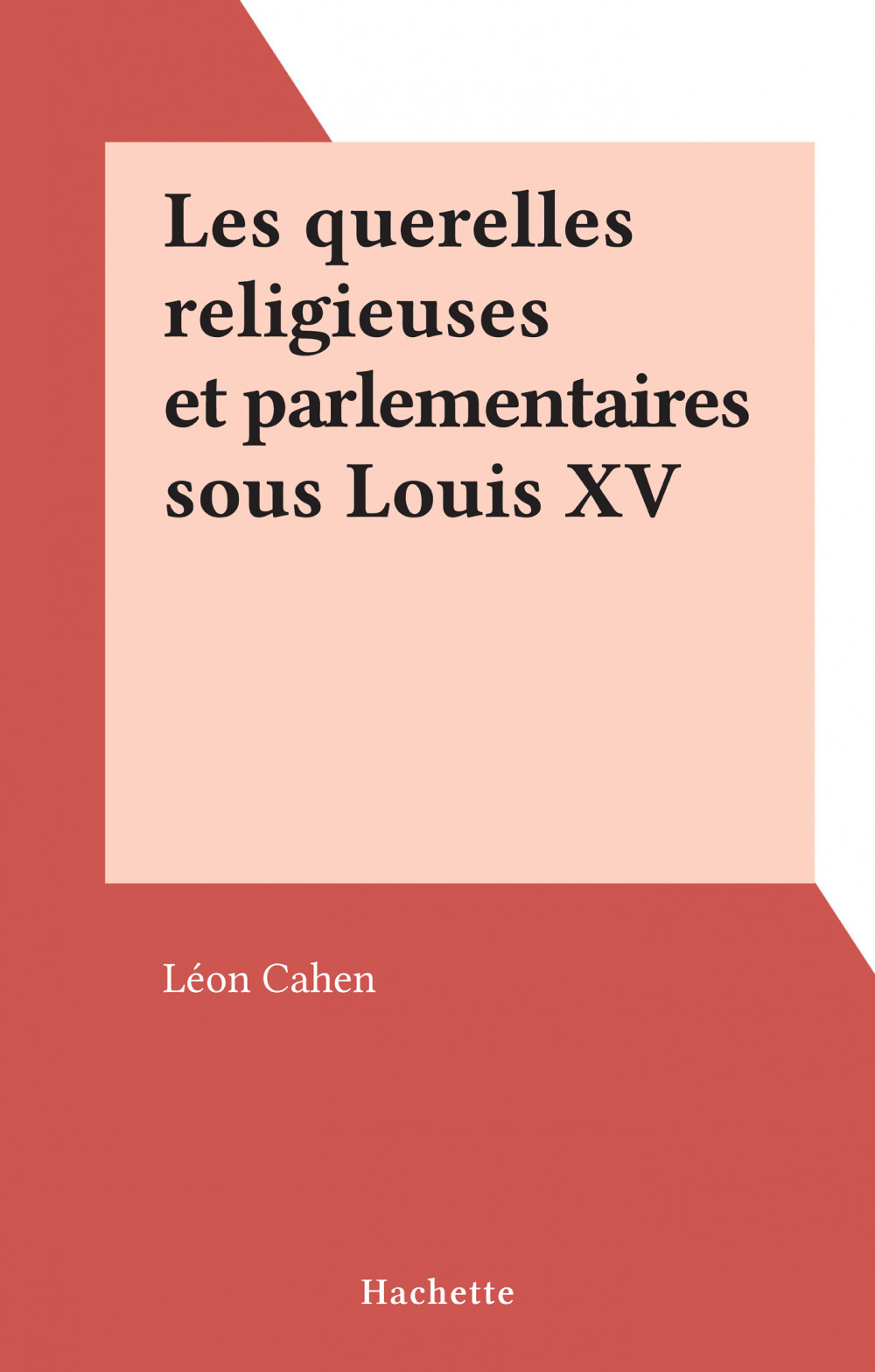 Couverture ebook de Les querelles religieuses et parlementaires sous Louis XV, de Leon Cahen