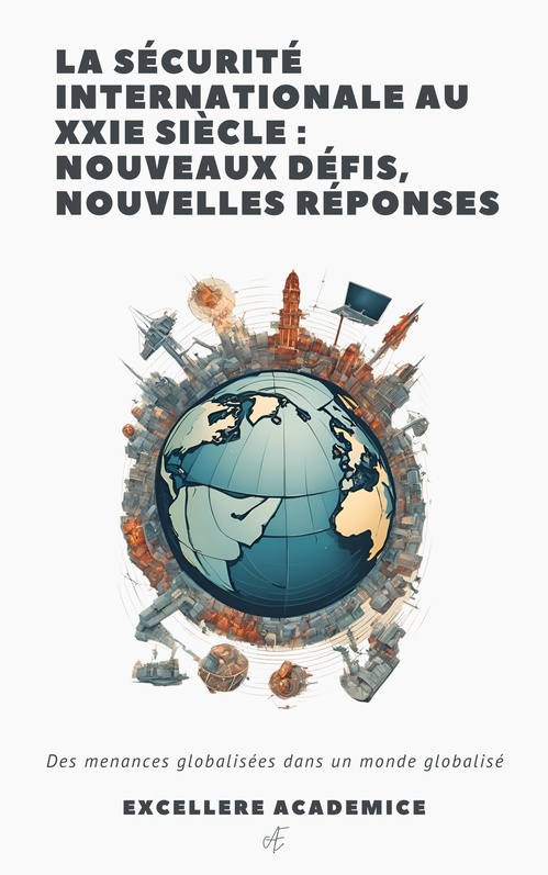 ebook cover of La Sécurité Internationale au XXIe Siècle : Nouveaux Défis, Nouvelles Réponses, by Excellere Academice