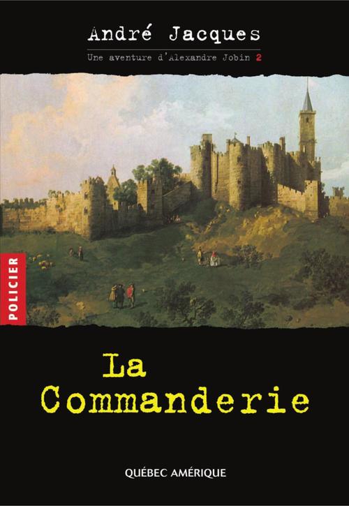 Couverture ebook de Alexandre Jobin 2 - La Commanderie, de André Jacques