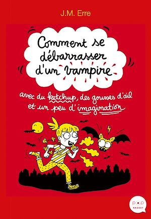 ebook cover of Comment se débarrasser d'un vampire avec du ketchup, des gousses d'ail et un peu d'imagination, by J.M. Erre