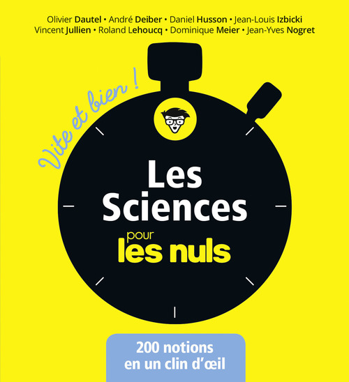 Couverture ebook de Les sciences pour les Nuls - Vite et Bien !, de Olivier Dautel, André Deiber, Daniel Husson, Jean-Louis Izbicki, Vincent Jullien, Roland Lehoucq, Dominique Meier, Jean-