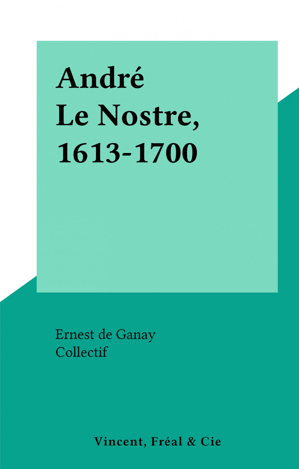Couverture ebook de André Le Nostre, 1613-1700, de Ernest De Ganay