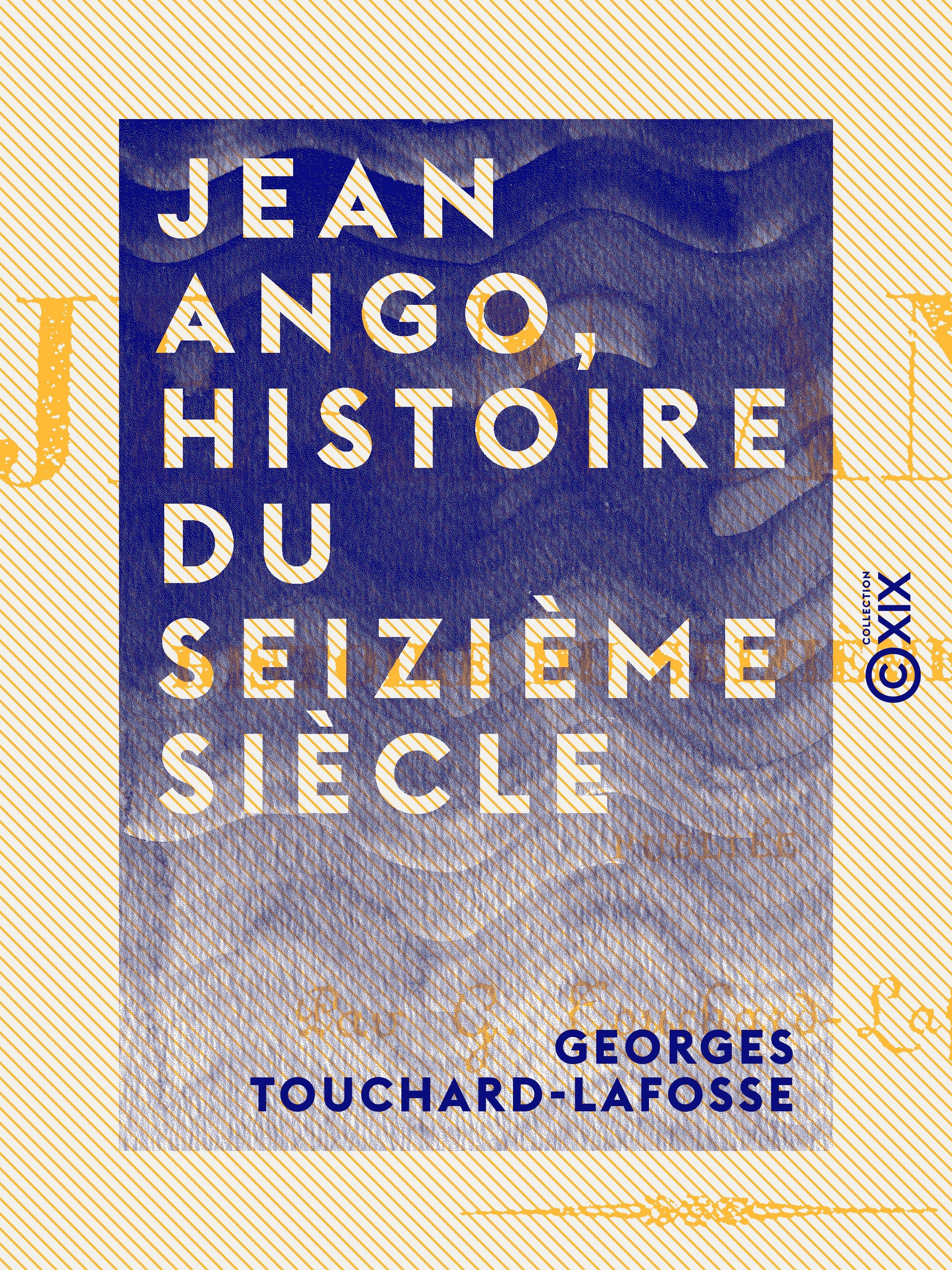 Couverture ebook de Jean Ango, Histoire du seizième siècle - Tome I, de Georges Touchard-Lafosse