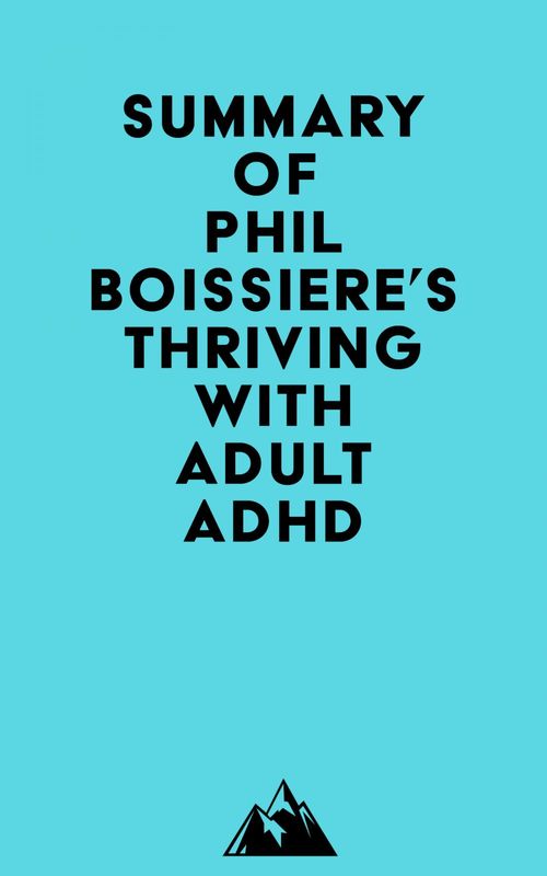 Couverture ebook de Summary of Phil Boissiere, MFT's Thriving with Adult ADHD, de Everest Media