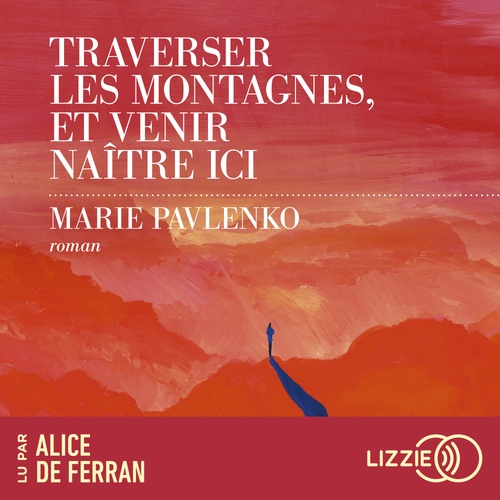 Couverture audiobook de Traverser les montagnes et venir naître ici, de Marie Pavlenko