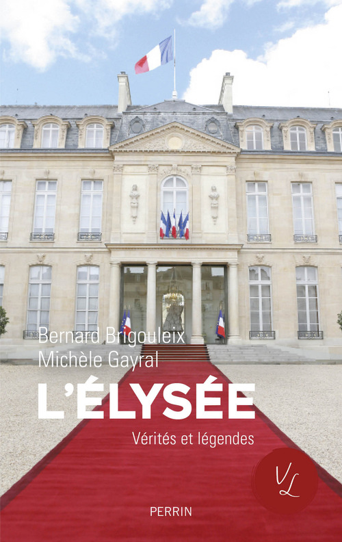 Couverture ebook de L'Elysée Vérités et légendes, de Bernard Brigouleix, Michèle Gayral