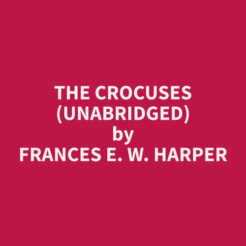 Couverture audiobook de The Crocuses (Unabridged), de Frances E. W. Harper