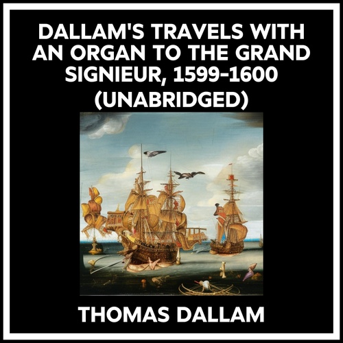 Couverture audiobook de Dallam's Travels With An Organ To The Grand Signieur (Unabridged), de Thomas Dallam C