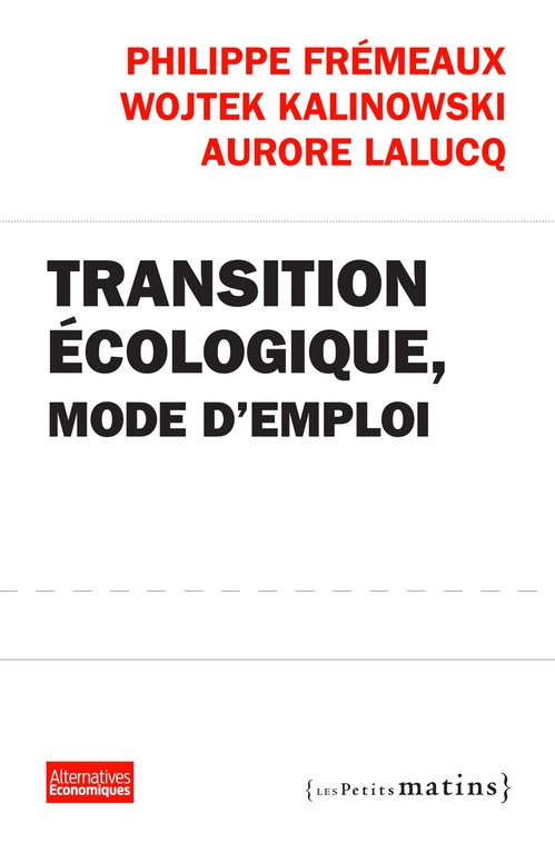 ebook cover of Transition écologique, mode d'emploi, by Philippe Fremaux, Wojtek Kalinowski, Aurore Lalucq