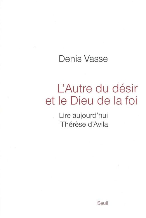 Couverture ebook de L'autre du désir et le Dieu de la foi. Lire aujourd'hui Thérèse d'Avila, de Denis Vasse