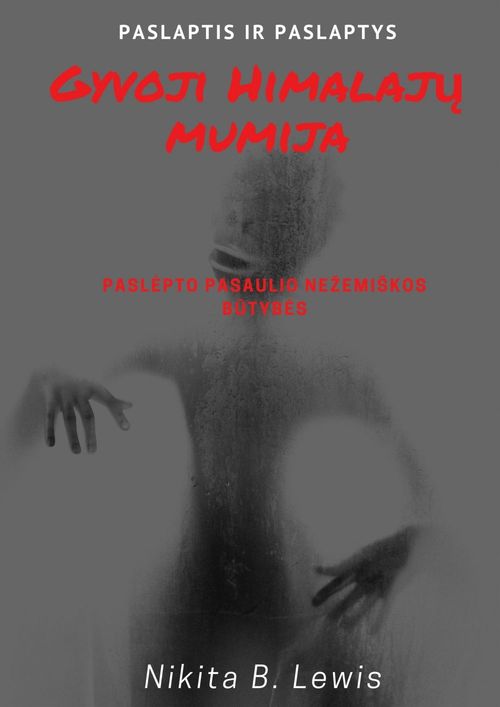Couverture ebook de Gyvoji Himalaju mumija: paslaptis ir paslaptys, de Nikita B. Lewis