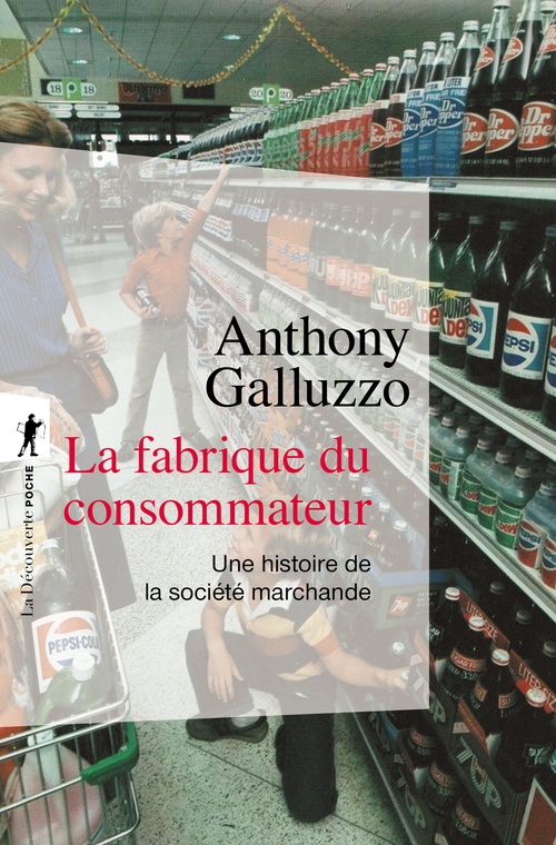 Couverture ebook de La fabrique du consommateur - Une histoire de la société marchande, de Anthony Galluzzo