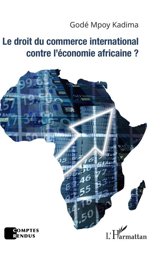 ebook cover of Le droit du commerce international contre l'économie africaine ?, by Godé Mpoy kadima