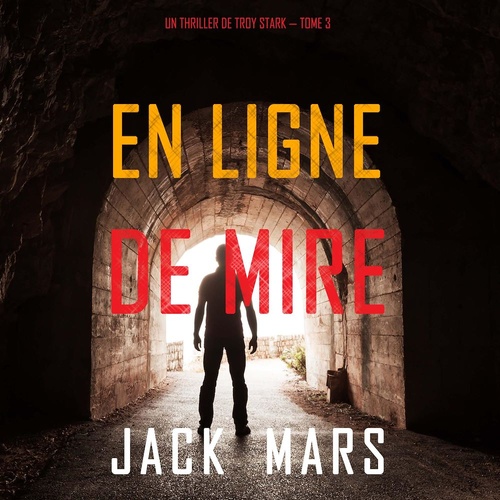 Couverture audiobook de En Ligne de Mire (Un Thriller de Troy Stark - Tome 3), de Jack Mars