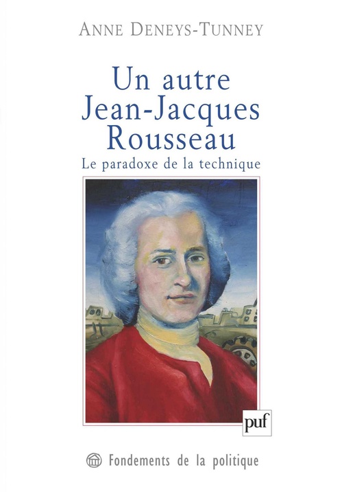 Couverture ebook de Un autre Jean-Jacques Rousseau : Le paradoxe de la technique, de Anne Deneys-tunney