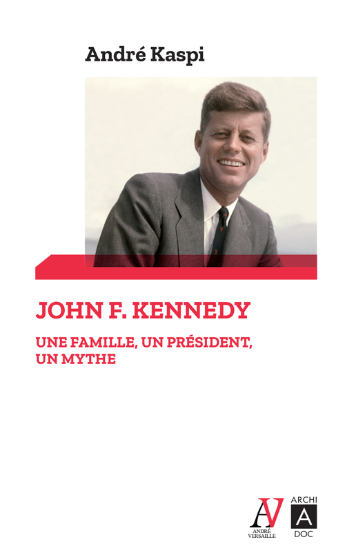 Couverture ebook de John F. Kennedy - Une famille, un président, un mythe, de André Kaspi
