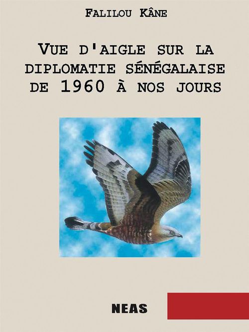 ebook cover of Vue d'aigle sur la diplomatie sénégalaise de 1960 à nos jours, by Falilou Kane