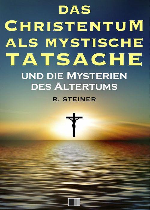 Couverture ebook de Das Christentum als mystische Tatsache und die Mysterien des Altertums, de Rudolf Steiner
