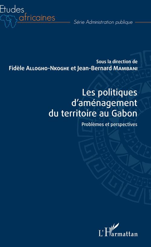 Couverture ebook de Les politiques d'aménagement du territoire au Gabon, de Fidèle Allogho-Nkoghe, Bernard Mambani