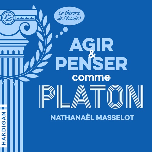 audiobook cover of Agir et penser comme Platon, by Nathanael Masselot